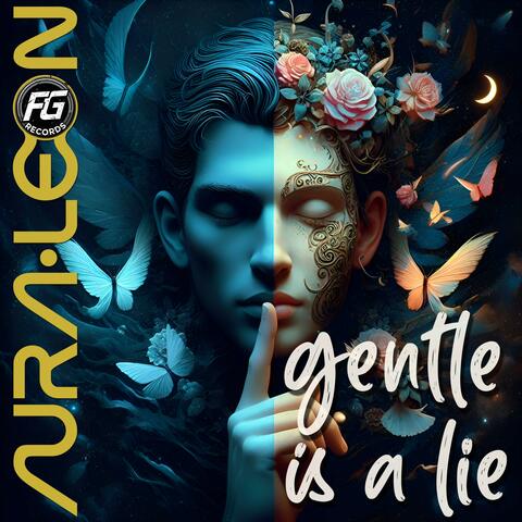 Gentle Is a Lie