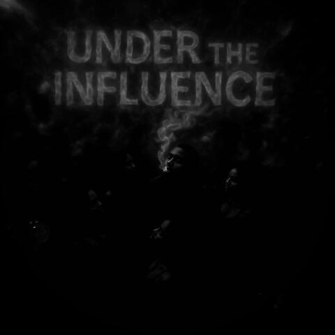 UNDER THE INFLUENCE
