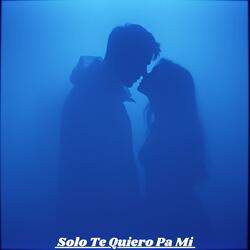 Solo Te Quiero Pa Mi