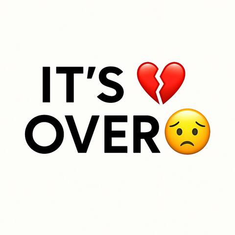 it's over