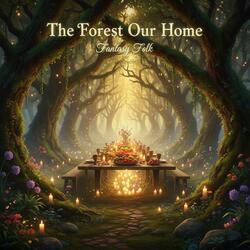 The Forest Our Home
