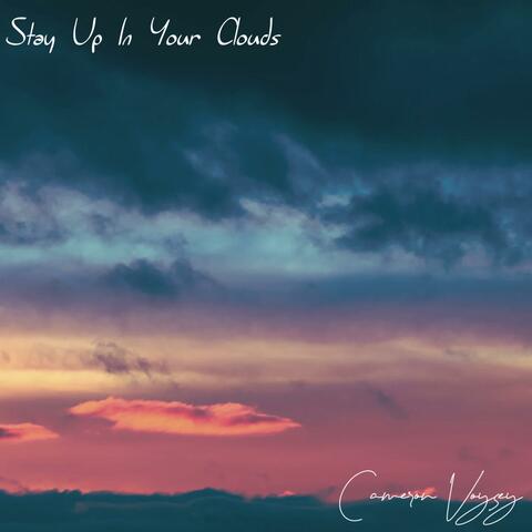 Stay Up In Your Clouds