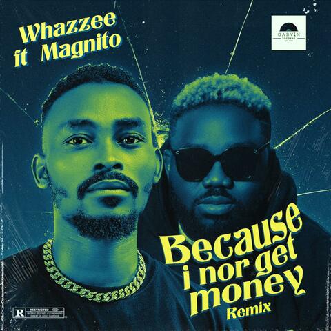 Because I nor Get Money (feat. Magnito) [Remix]