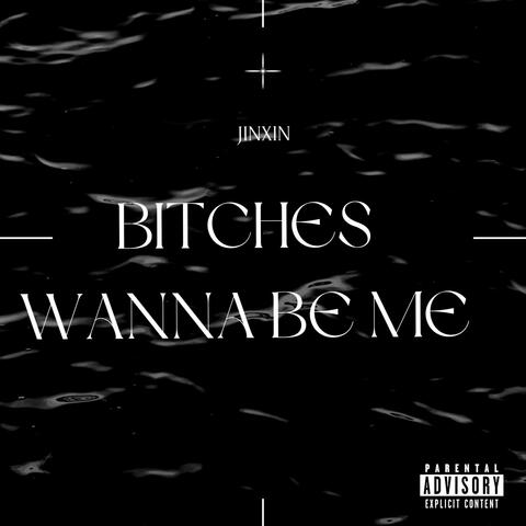 Bitches Wanna Be Me