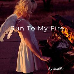 Run To My Fire