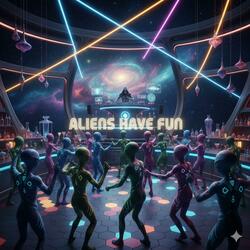 Aliens Have Fun