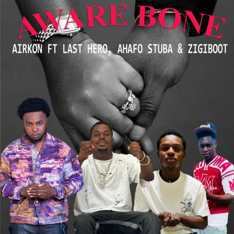 Aware Bone (feat. Last Hero, Ahafo Stuba & Zigiboot)