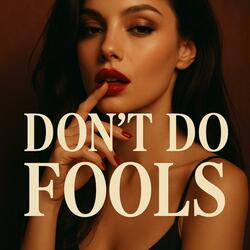 Don't Do Fools