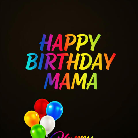 HAPPY BIRTHDAY MAMA