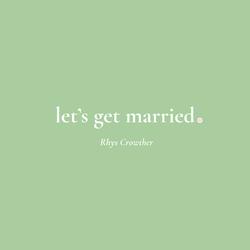 let's get married.