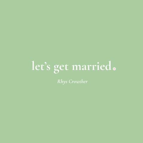 let's get married.