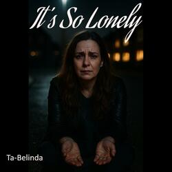 It’s So Lonely