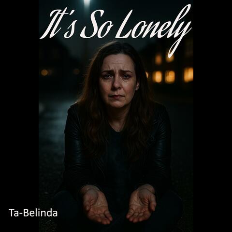 It’s So Lonely