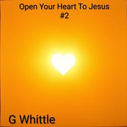 Open Your Heart To Jeaus #2