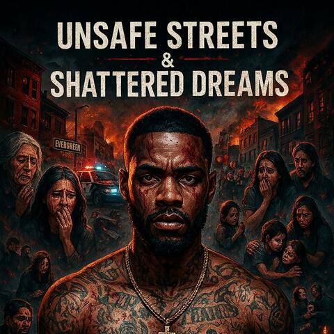 Unsafe Streets & Shattered Dreams