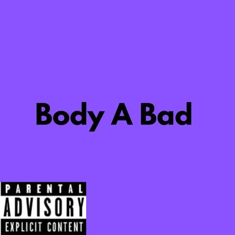 Body A Bad