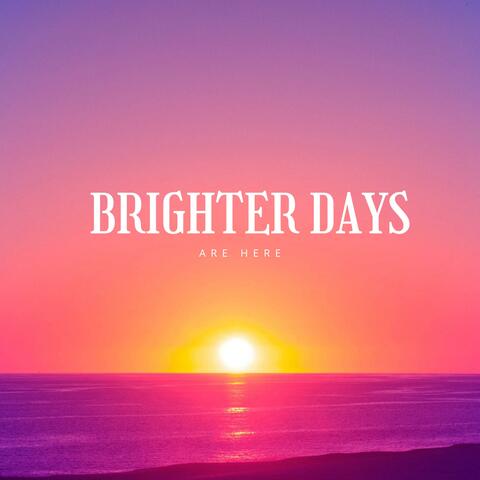 Brighter days are here