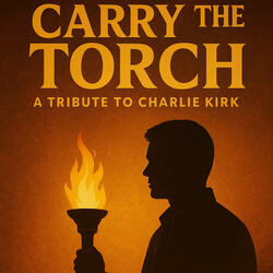 Carry the Torch: A Tribute to Charlie Kirk