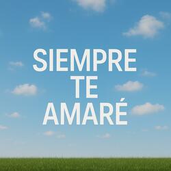 Siempre Te Amare