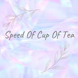 Speed Of Cup Of Tea