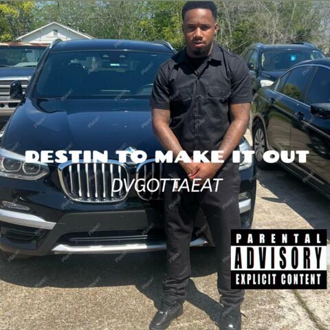 DESTIN TO MAKE IT OUT