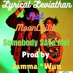 Somebody SAve Me! (feat. MoonChild & Prod by Jamma *Wun)