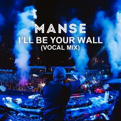 I’ll Be Your Wall (Vocal Mix)
