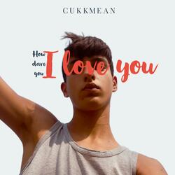 How dare you I love you