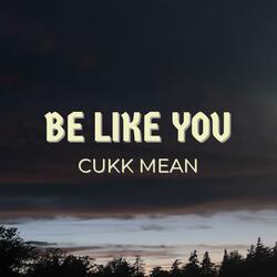 Be like you