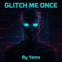 Glitch Me Once
