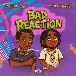 Bad Reaction (feat. Moe Wavy)
