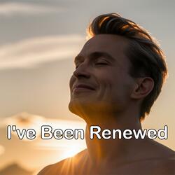 I've Been Renewed