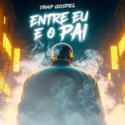 Entre Eu e o Pai / Trap Gospel