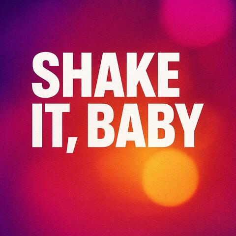 SHAKE IT BABY