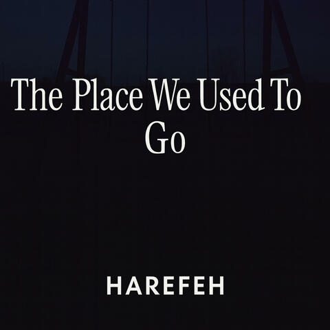 The Place We Used To Go