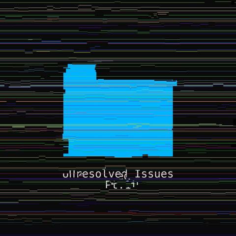 Unresolved Issues, Pt. 1