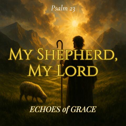 My Shepherd, My Lord (Psalm 23 (KJV Inspired)