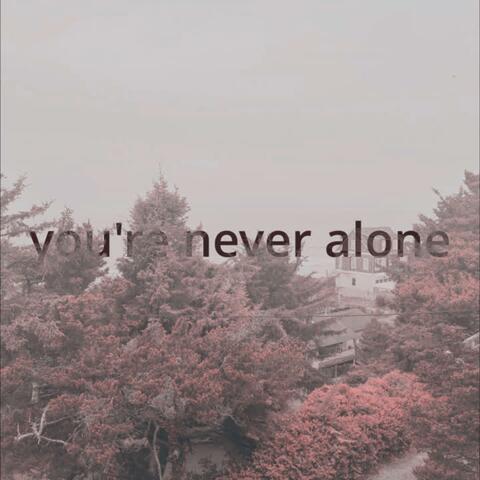 you're never alone