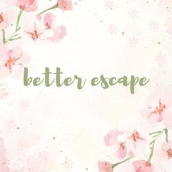 better escape