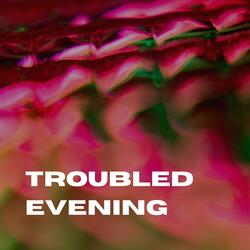 troubled evening