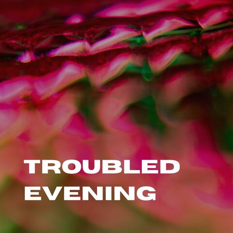 troubled evening