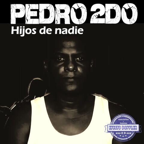 Pedro 2do Hijos de nadie