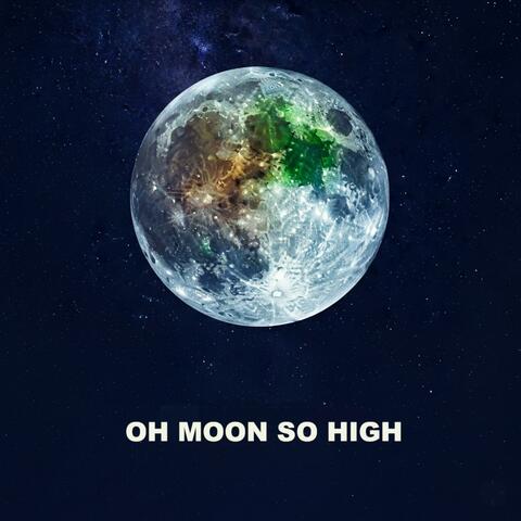 Oh Moon So High
