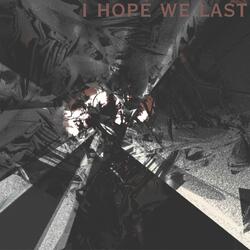 i hope we last