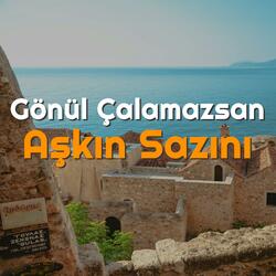 Gönül Çalamazsan Aşkın Sazını
