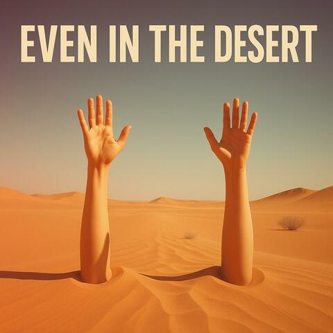 Even In The Desert