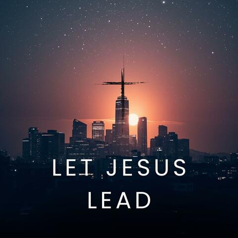 Let Jesus Lead