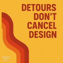 DETOURS DONT CANCEL DESIGN