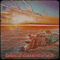 House By The Sea That I Saw