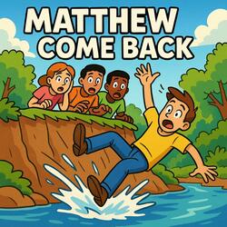 MATTHEW COME BACK